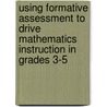Using Formative Assessment to Drive Mathematics Instruction in Grades 3-5 door Jennifer Taylor