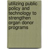 Utilizing Public Policy and Technology to Strengthen Organ Donor Programs by United States Congressional House