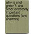Why Is Snot Green?: And Other Extremely Important Questions (and Answers)