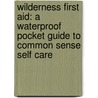 Wilderness First Aid: A Waterproof Pocket Guide to Common Sense Self Care by Senior James Kavanagh