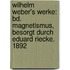 Wilhelm Weber's Werke: Bd. Magnetismus, Besorgt Durch Eduard Riecke. 1892