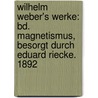 Wilhelm Weber's Werke: Bd. Magnetismus, Besorgt Durch Eduard Riecke. 1892 door Otto Fischer