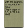 With the Pilgrims to Mecca; the Great Pilgrimages of A.H. 1319, A.D. 1902 door Hadji (Gazanfar Ali) Khan