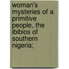 Woman's Mysteries of a Primitive People, the Ibibios of Southern Nigeria; door D. Amaury Talbot