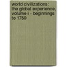 World Civilizations: The Global Experience, Volume I - Beginnings To 1750 by Professor Peter N. Stearns