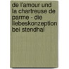 de L'Amour Und La Chartreuse de Parme - Die Liebeskonzeption Bei Stendhal by Antje Adams