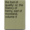 the Fool of Quality: Or, the History of Henry, Earl of Moreland, Volume 4 by Henry Brooke