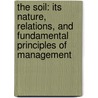 the Soil: Its Nature, Relations, and Fundamental Principles of Management door Franklin Hiram King