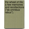 the Wheel of Life: a Few Memoires and Recollections ("De Omnibus Rebus"). by Clement Scott