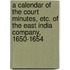 A Calendar of the Court Minutes, Etc. of the East India Company, 1650-1654