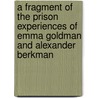 A Fragment of the Prison Experiences of Emma Goldman and Alexander Berkman by Emma Goldman