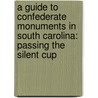 A Guide to Confederate Monuments in South Carolina: Passing the Silent Cup door Robert S. Seigler