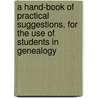 A Hand-Book of Practical Suggestions, for the Use of Students in Genealogy by Henry Reed Stiles