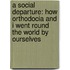 A Social Departure: How Orthodocia And I Went Round The World By Ourselves