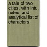 A Tale of Two Cities, with Intr., Notes, and Analytical List of Characters by Charles Dickens
