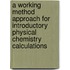 A Working Method Approach for Introductory Physical Chemistry Calculations