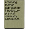 A Working Method Approach for Introductory Physical Chemistry Calculations door Barbara Murphy