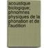 Acoustique Biologique; Phnomnes Physiques De La Phonation Et De L'Audition