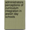 Administrators Perceptions of Curriculum Integration in Jewish Day Schools door Brad Tomsky