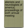 Alienists And Neurologists Of America; Proceedings Of Sixth Annual Meeting by Society Of Alienists and Meeting