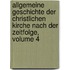 Allgemeine Geschichte Der Christlichen Kirche Nach Der Zeitfolge, Volume 4