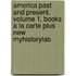 America Past And Present, Volume 1, Books A La Carte Plus New Myhistorylab
