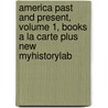 America Past And Present, Volume 1, Books A La Carte Plus New Myhistorylab door T.H.H. Breen