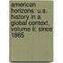 American Horizons: U.s. History In A Global Context, Volume Ii: Since 1865