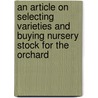 An Article On Selecting Varieties And Buying Nursery Stock For The Orchard door Fred C. Sears