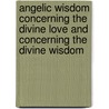 Angelic Wisdom Concerning the Divine Love and Concerning the Divine Wisdom door Emanuel Swedenborg