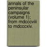 Annals Of The Peninsular Campaigns (Volume 1); From Mdcccviii To Mdcccxiv. by Thomas Hamilton