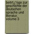 Beitrï¿½Ge Zur Geschichte Der Deutschen Sprache Und Literatur, Volume 3
