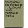 Bibliographie Des Travaux De M. Lï¿½Opold Delisle, Membre De L'Institut door Paul Lacombe