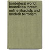 Borderless World, Boundless Threat: Online Jihadists And Modern Terrorism. by Spencer O. Hayne