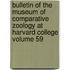 Bulletin of the Museum of Comparative Zoology at Harvard College Volume 59