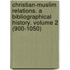 Christian-Muslim Relations. a Bibliographical History. Volume 2 (900-1050) door David Thomas