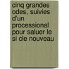 Cinq Grandes Odes, Suivies D'Un Processional Pour Saluer Le Si Cle Nouveau door Paul Claudel
