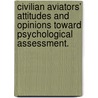 Civilian Aviators' Attitudes And Opinions Toward Psychological Assessment. by Martha K. Kesler