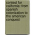 Contest For California: From Spanish Colonization To The American Conquest