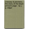 Cressey & Poictiers; The Story of the Black Prince's Page - By J. G. Edgar door John George Edgar