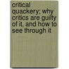 Critical Quackery; Why Critics Are Guilty of It, and How to See Through It by Theodore L. Shaw