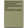 Datensicherung im Unternehmen - Netzwerksicherheit mit Firewalltechnologie by Thorsten Schäfer