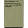 Descartes Kritik der mathematischen und naturwissenschaftlichen Erkenntnis door Ernst Cassirer