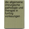 Die Allgemeine Chirurgische Pathologie Und Therapie In Funfzig Vorlesungen by Theodor Billroth