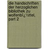 Die Handschriften Der Herzoglichen Bibliothek Zu Wolfenbï¿½Ttel, Part 2 by Otto Heinemann