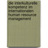 Die Interkulturelle Kompetenz im Internationalen Human Resource Management door Marion Mertesacker