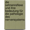 Die Sehnenreflexe Und Ihre Bedeutung Für Die Pathologie Des Nervensystems door Maximilian Sternberg
