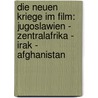 Die neuen Kriege im Film: Jugoslawien - Zentralafrika - Irak - Afghanistan door Rasmus Greiner