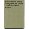 Ecclesiastical History of England: the Church of the Restoration, Volume 1 by John Stroughton