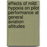 Effects of Mild Hypoxia on Pilot Performance at General Aviation Altitudes by United States Government